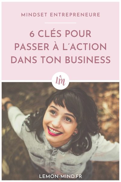 6 clés pour passer à l'action dans ton business